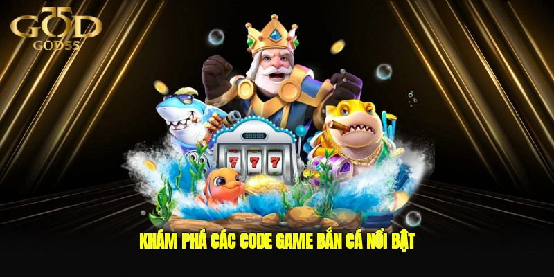 Khám phá các code game bắn cá nổi bật